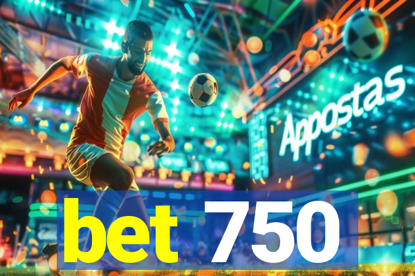 bet 750